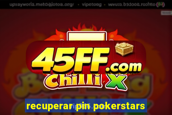 recuperar pin pokerstars